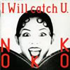 NOKKO�uI WILL CATCH YOU�v