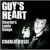 OST�uGUY'S HEART�`Charlie's Lupin Songs�v